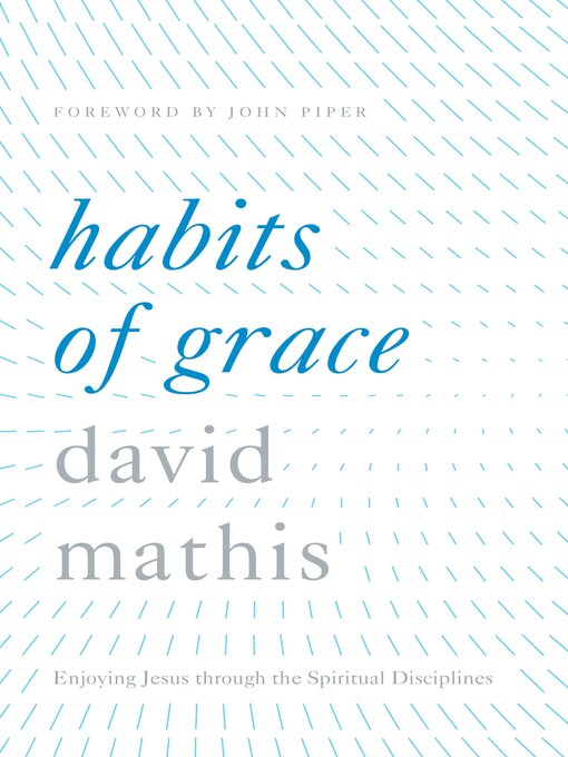 Title details for Habits of Grace by David Mathis - Wait list